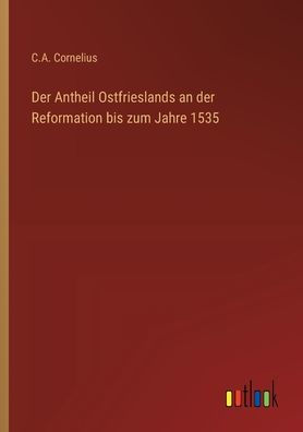 der Antheil Ostfrieslands an Reformation bis zum Jahre 1535