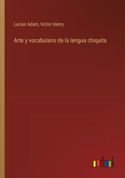 Arte y vocabulario de la lengua chiquita