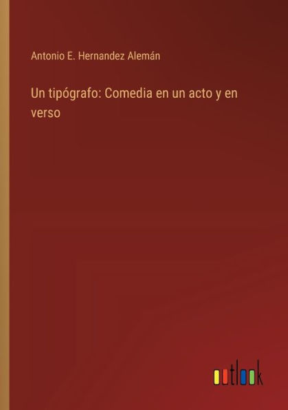Un tipï¿½grafo: Comedia en un acto y en verso