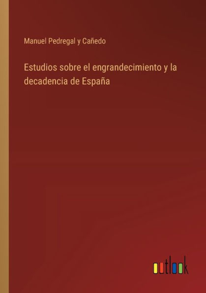 Estudios sobre el engrandecimiento y la decadencia de Espaï¿½a