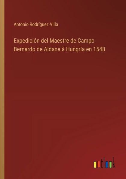 Expediciï¿½n del Maestre de Campo Bernardo Aldana ï¿½ Hungrï¿½a en 1548