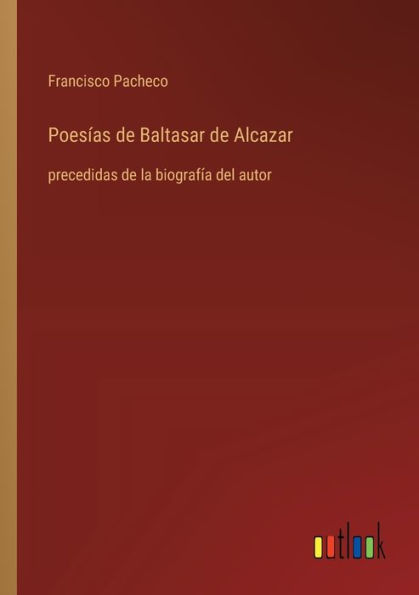 Poesï¿½as de Baltasar Alcazar: precedidas la biografï¿½a del autor