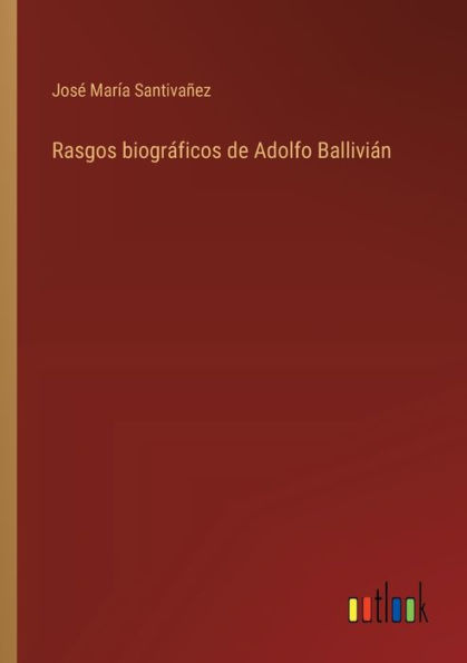 Rasgos biogrï¿½ficos de Adolfo Balliviï¿½n