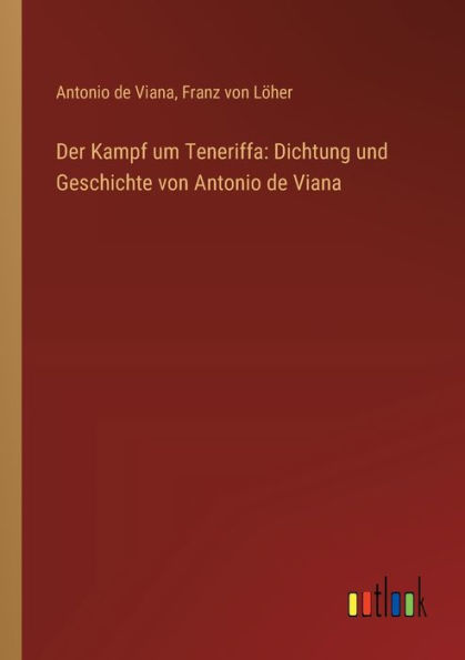 Der Kampf um Teneriffa: Dichtung und Geschichte von Antonio de Viana