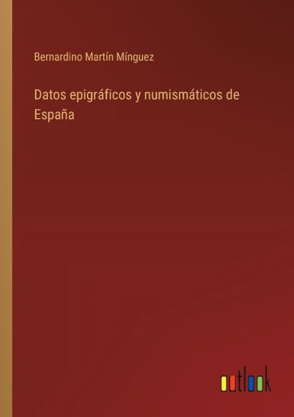 Datos epigrï¿½ficos y numismï¿½ticos de Espaï¿½a