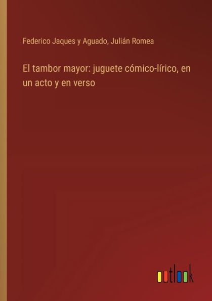 El tambor mayor: juguete cï¿½mico-lï¿½rico, en un acto y en verso