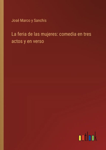 La feria de las mujeres: comedia en tres actos y verso