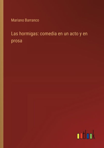 Las hormigas: comedia en un acto y en prosa