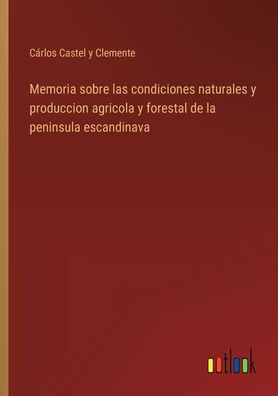 Memoria sobre las condiciones naturales y produccion agricola forestal de la peninsula escandinava