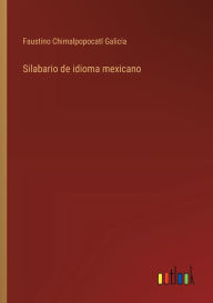Title: Silabario de idioma mexicano, Author: Faustino Chimalpopocatl Galicia