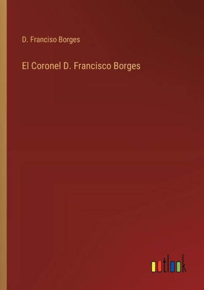 El Coronel D. Francisco Borges