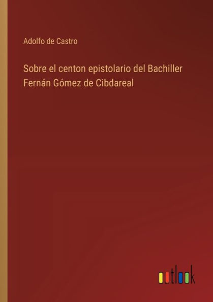 Sobre el centon epistolario del Bachiller Fernï¿½n Gï¿½mez de Cibdareal