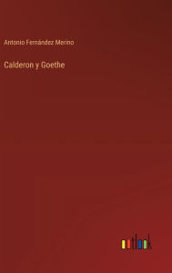Title: Calderon y Goethe, Author: Antonio Fernïndez Merino