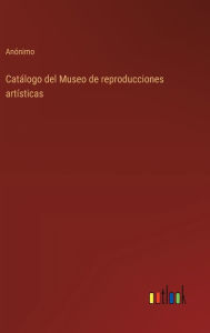 Title: Catï¿½logo del Museo de reproducciones artï¿½sticas, Author: Anïnimo