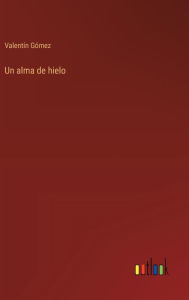 Title: Un alma de hielo, Author: Valentïn Gïmez