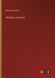 Title: !Malditas mujeres!, Author: Manuel Cuartero