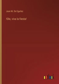 Title: !Ole, viva la fiesta!, Author: Juan M de Eguilaz