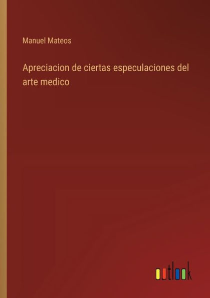 Apreciacion de ciertas especulaciones del arte medico