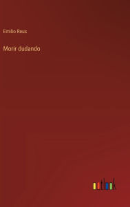 Title: Morir dudando, Author: Emilio Reus