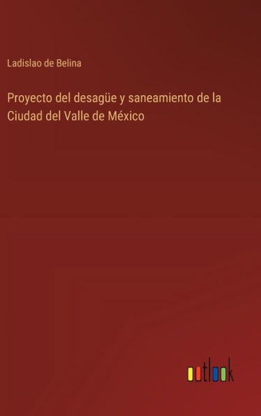 Proyecto del desagï¿½e y saneamiento de la Ciudad del Valle de Mï¿½xico