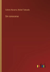 Title: Sin conocerse, Author: Calixto Navarro