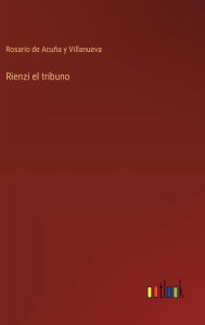 Title: Rienzi el tribuno, Author: Rosario de Acuïa Y Villanueva