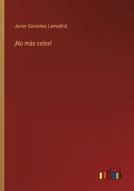 Title: ï¿½No mï¿½s celos!, Author: Javier Govantes Lamadrid