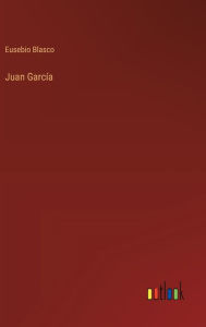 Title: Juan Garcï¿½a, Author: Eusebio Blasco