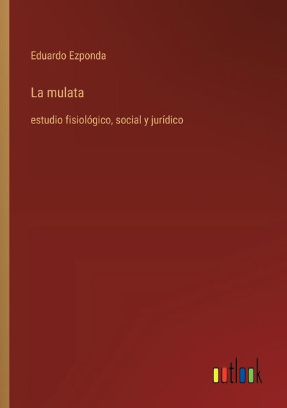 La mulata: estudio fisiolï¿½gico, social y jurï¿½dico