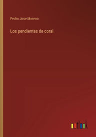 Title: Los pendientes de coral, Author: Pedro Jose Moreno