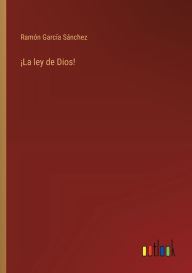 Title: ï¿½La ley de Dios!, Author: Ramïn Garcïa Sïnchez