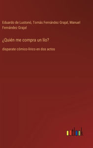 Title: ï¿½Quiï¿½n me compra un lï¿½o?: disparate cï¿½mico-lï¿½rico en dos actos, Author: Eduardo de Lustonï