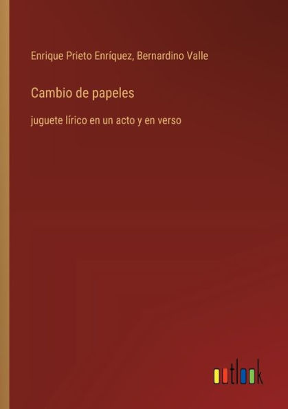 Cambio de papeles: juguete lï¿½rico en un acto y en verso