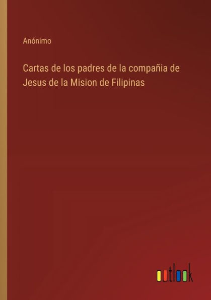 Cartas de los padres de la compaï¿½ia de Jesus de la Mision de Filipinas