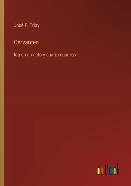 Cervantes: loa en un acto y cuatro cuadros