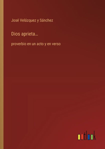 Dios aprieta...: proverbio en un acto y verso