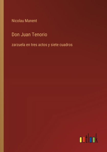 Don Juan Tenorio: zarzuela en tres actos y siete cuadros