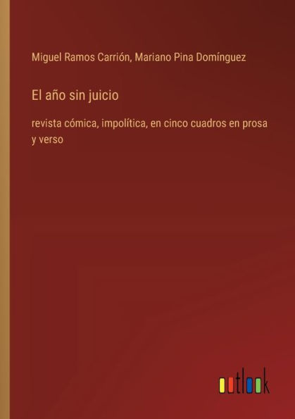 El aï¿½o sin juicio: revista cï¿½mica, impolï¿½tica, en cinco cuadros prosa y verso