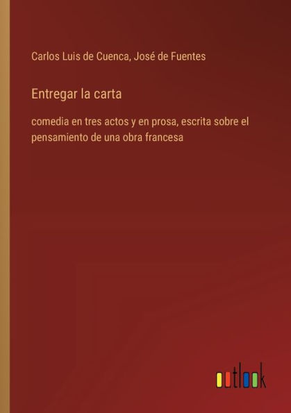 Entregar la carta: comedia en tres actos y prosa, escrita sobre el pensamiento de una obra francesa