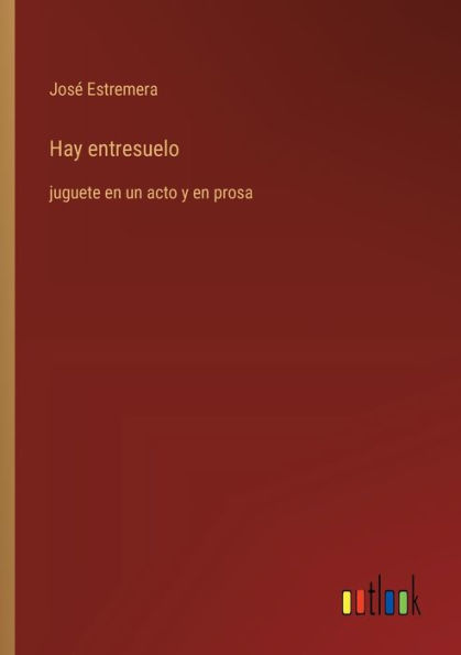 Hay entresuelo: juguete en un acto y en prosa