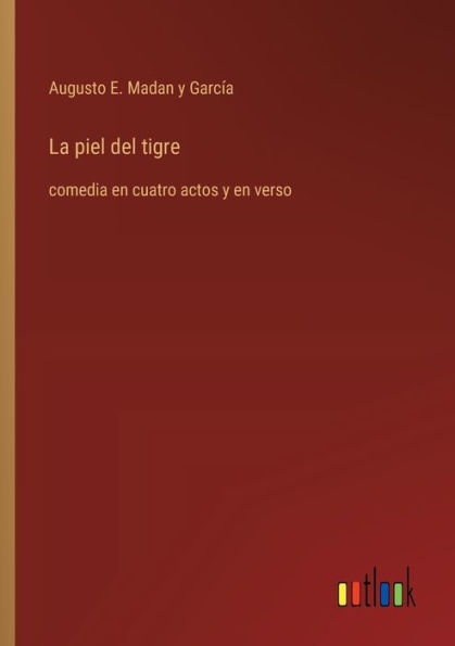 La piel del tigre: comedia en cuatro actos y verso