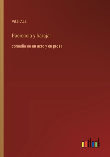 Paciencia y barajar: comedia en un acto y en prosa