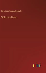 Title: Sï¿½filis hereditaria, Author: Serapio de Arteaga Quesada
