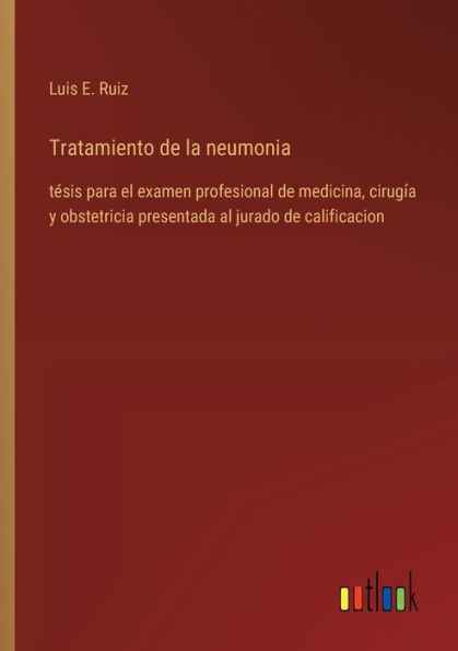 Tratamiento de la neumonia: tï¿½sis para el examen profesional de medicina, cirugï¿½a y obstetricia presentada al jurado de calificacion