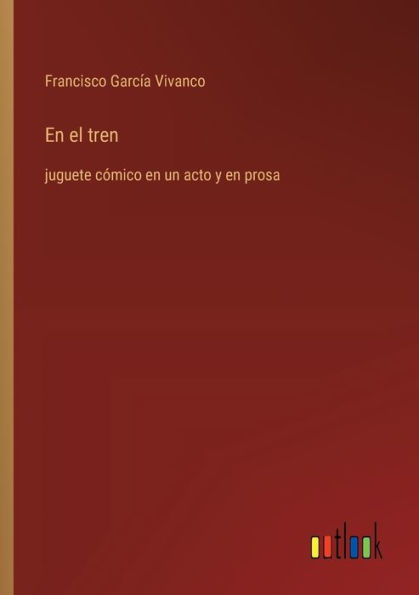 En el tren: juguete cï¿½mico en un acto y en prosa