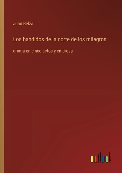 los bandidos de la corte milagros: drama en cinco actos y prosa