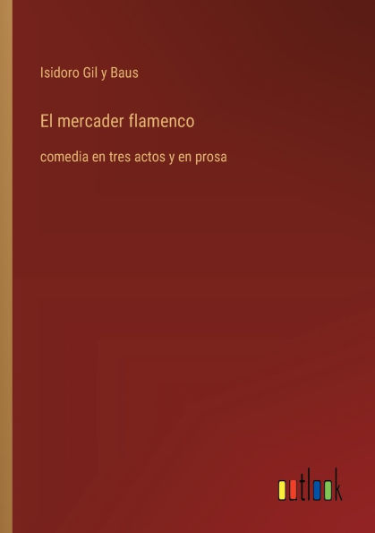 El mercader flamenco: comedia en tres actos y prosa