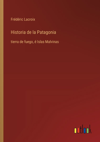 Historia de la Patagonia: tierra fuego, ï¿½ Islas Malvinas
