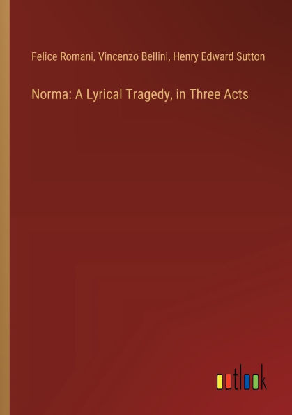 Norma: A Lyrical Tragedy, Three Acts