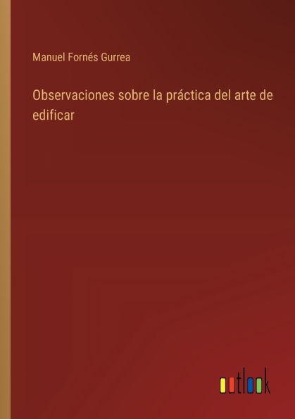 Observaciones sobre la prï¿½ctica del arte de edificar